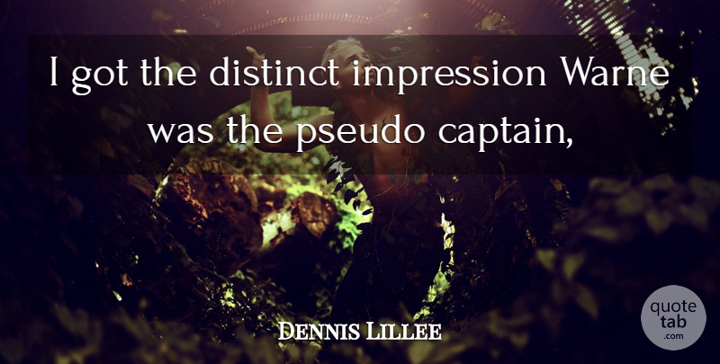Dennis Lillee Quote About Distinct, Impression: I Got The Distinct Impression...