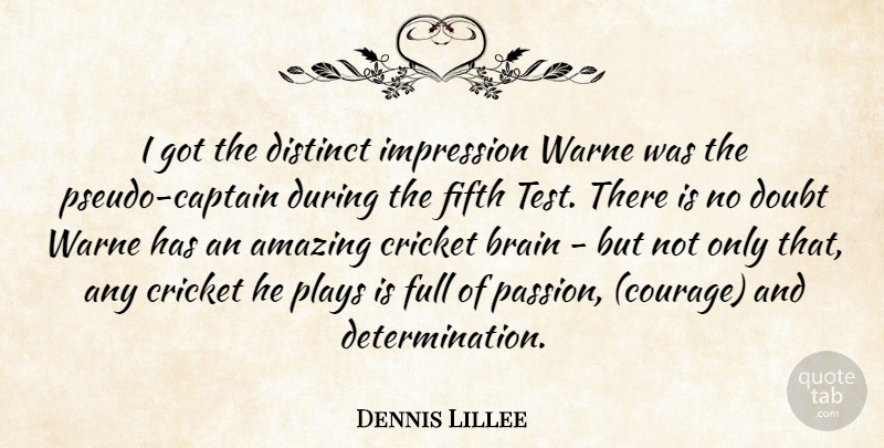 Dennis Lillee Quote About Amazing, Brain, Brains, Courage, Cricket: I Got The Distinct Impression...