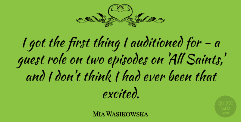 Mia Wasikowska Quote About Thinking, Two, Roles: I Got The First Thing...