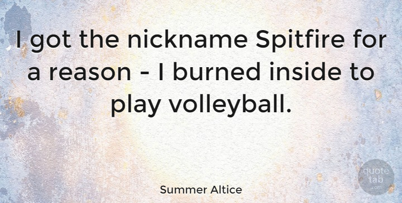 Summer Altice Quote About Inspirational, Funny, Volleyball: I Got The Nickname Spitfire...