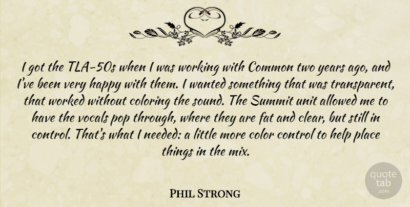 Phil Strong Quote About Allowed, Coloring, Common, Control, Fat: I Got The Tla 50s...
