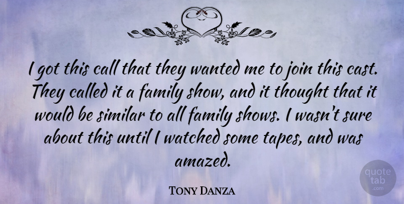Tony Danza Quote About Call, Family, Join, Similar, Sure: I Got This Call That...