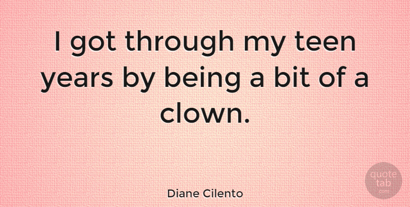 Diane Cilento Quote About Teenage, Years, Clown: I Got Through My Teen...