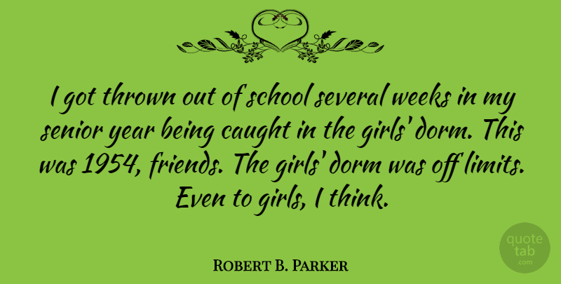 Robert B. Parker Quote About Senior, Girl, School: I Got Thrown Out Of...