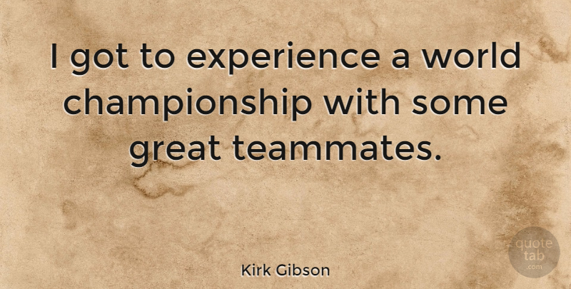Kirk Gibson Quote About Teammate, World, Championship: I Got To Experience A...