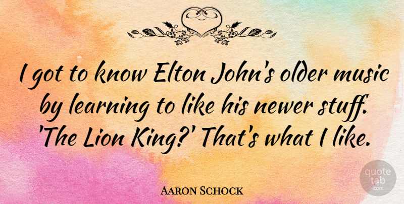 Aaron Schock Quote About Elton, Learning, Music, Older: I Got To Know Elton...