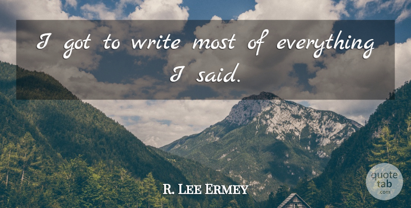 R. Lee Ermey Quote About undefined: I Got To Write Most...