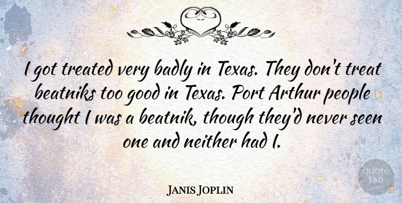 Janis Joplin Quote About Texas, People, Arthur: I Got Treated Very Badly...
