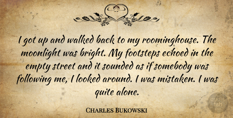 Charles Bukowski Quote About Empty, Moonlight, Streets: I Got Up And Walked...