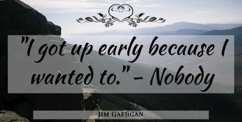 Jim Gaffigan Quote About Funny, Up Early, Comedy: I Got Up Early Because...