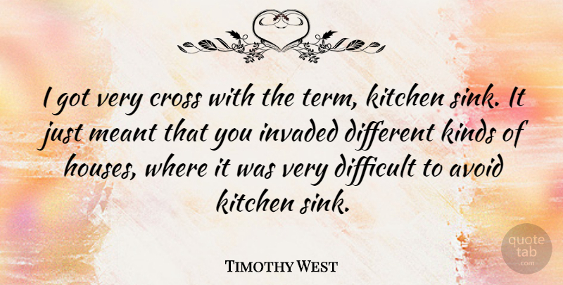 Timothy West Quote About Avoid, Cross, Invaded, Meant: I Got Very Cross With...