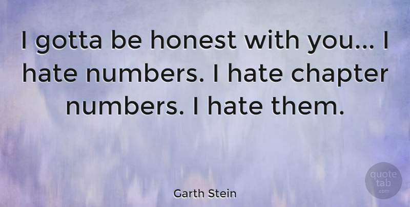 Garth Stein Quote About Gotta: I Gotta Be Honest With...