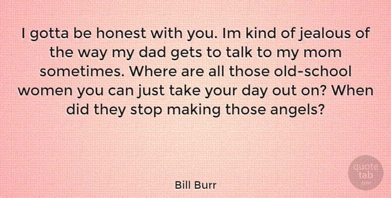 Bill Burr Quote About Mom, Dad, School: I Gotta Be Honest With...