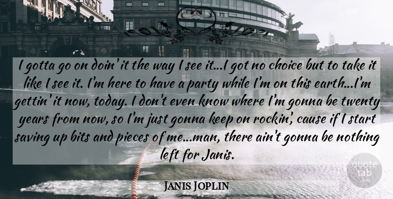 Janis Joplin Quote About Party, Men, Saving Up: I Gotta Go On Doin...