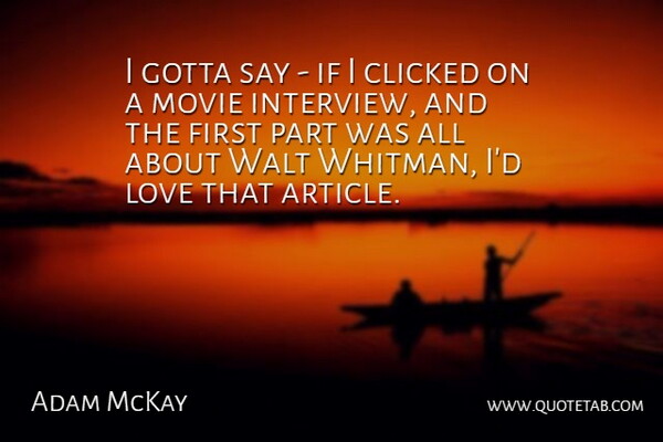 Adam McKay Quote About Interviews, Firsts, Walt: I Gotta Say If I...