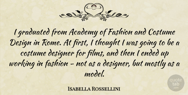 Isabella Rossellini Quote About Academy, Costume, Design, Designer, Ended: I Graduated From Academy Of...