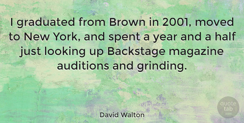 David Walton Quote About New York, Years, Magazines: I Graduated From Brown In...