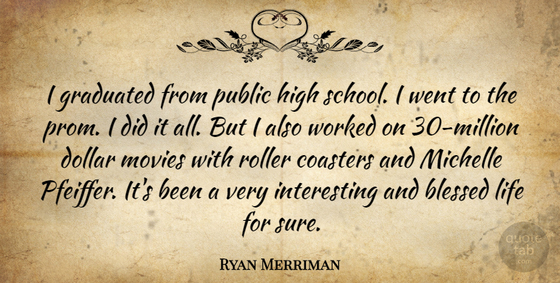 Ryan Merriman Quote About Blessed, Coasters, Dollar, Graduated, High: I Graduated From Public High...