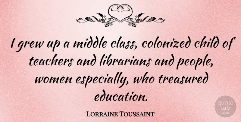Lorraine Toussaint Quote About Teacher, Children, Class: I Grew Up A Middle...