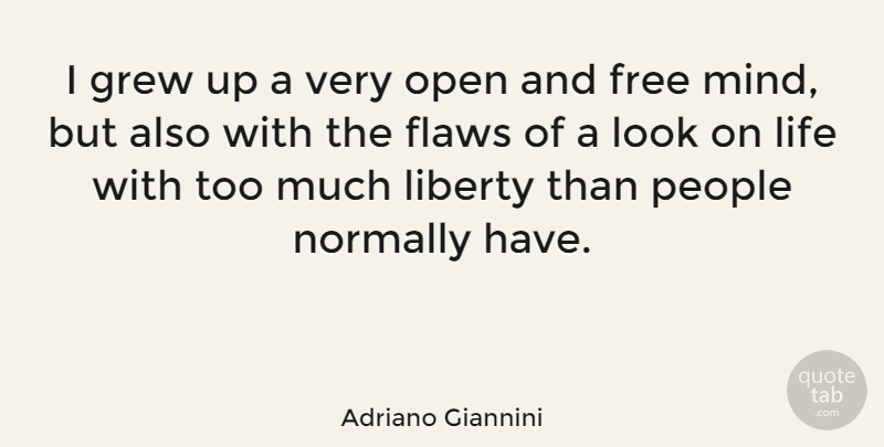 Adriano Giannini Quote About Flaws, Grew, Life, Normally, Open: I Grew Up A Very...