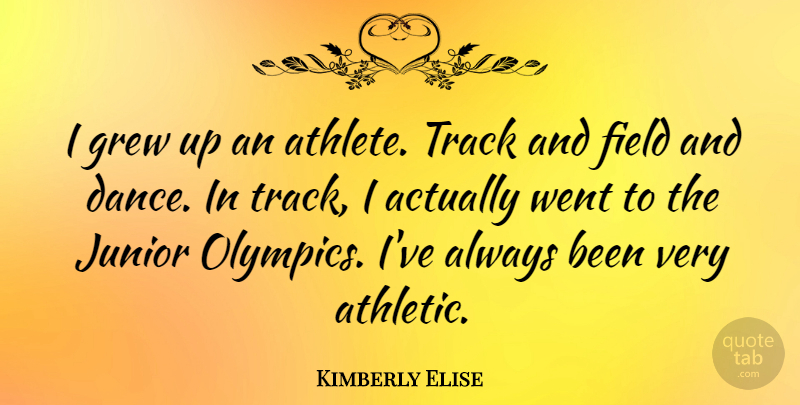 Kimberly Elise Quote About Athlete, Track, Athletic: I Grew Up An Athlete...