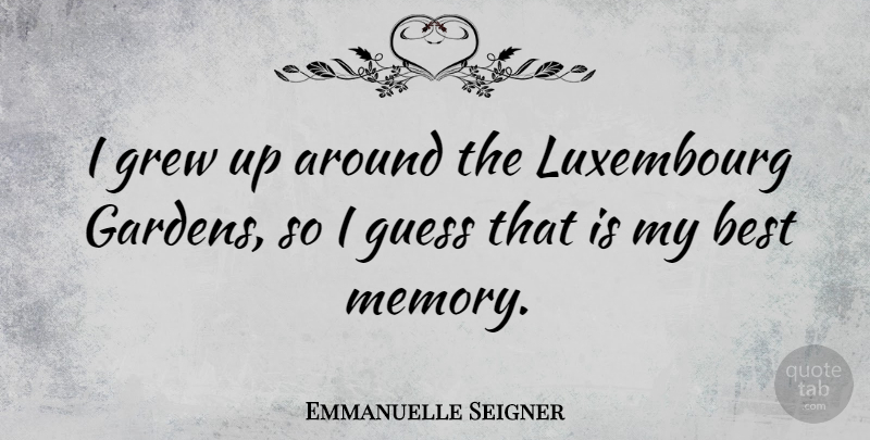 Emmanuelle Seigner Quote About Memories, Garden, Grew: I Grew Up Around The...
