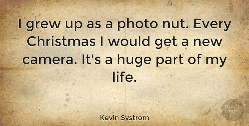 Kevin Systrom Quote About Nuts, Cameras, Grew: I Grew Up As A...