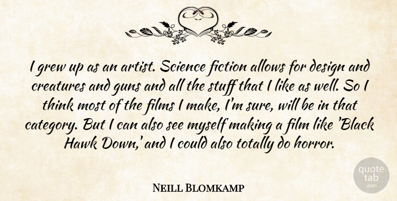Neill Blomkamp Quote About Gun, Thinking, Artist: I Grew Up As An...
