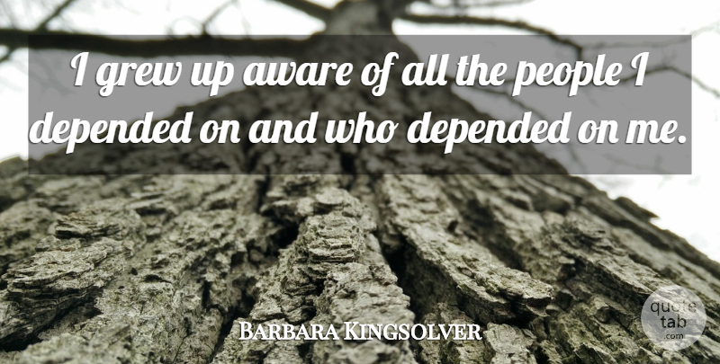 Barbara Kingsolver Quote About People, Grew, Grew Up: I Grew Up Aware Of...