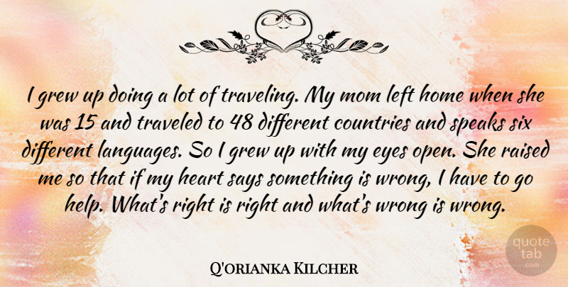 Q'orianka Kilcher Quote About Countries, Grew, Heart, Home, Left: I Grew Up Doing A...