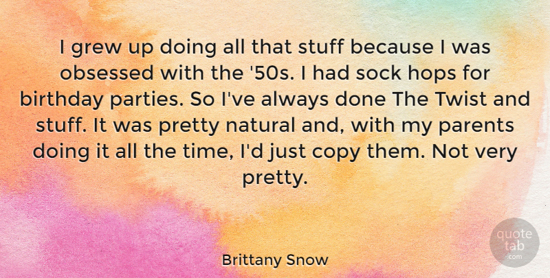 Brittany Snow Quote About Birthday, Party, Parent: I Grew Up Doing All...