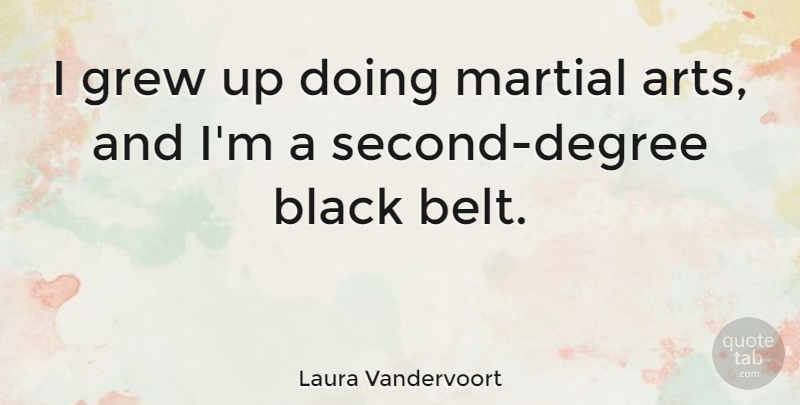 Laura Vandervoort Quote About Grew, Martial: I Grew Up Doing Martial...
