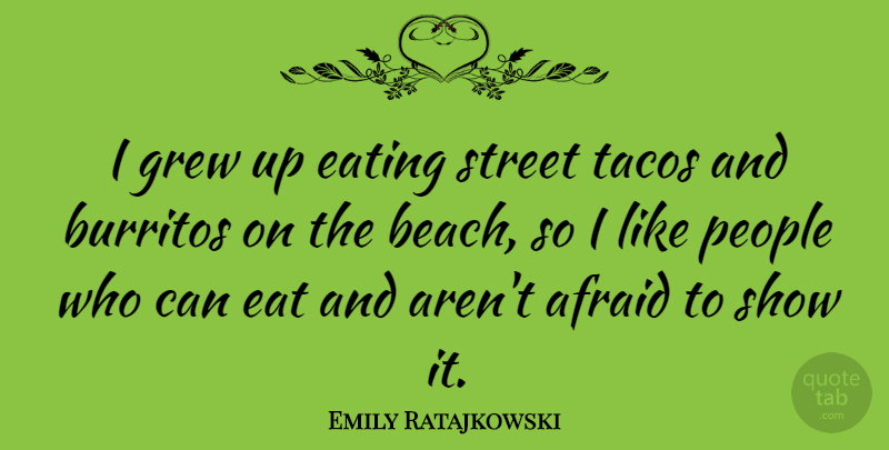 Emily Ratajkowski Quote About Beach, People, Burritos: I Grew Up Eating Street...