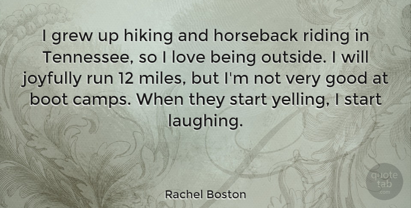 Rachel Boston Quote About Boot, Good, Grew, Hiking, Horseback: I Grew Up Hiking And...