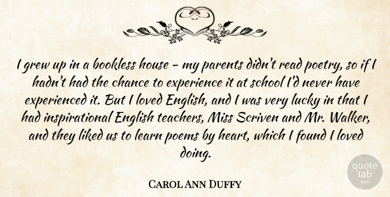 Carol Ann Duffy Quote About Inspirational, Teacher, Heart: I Grew Up In A...