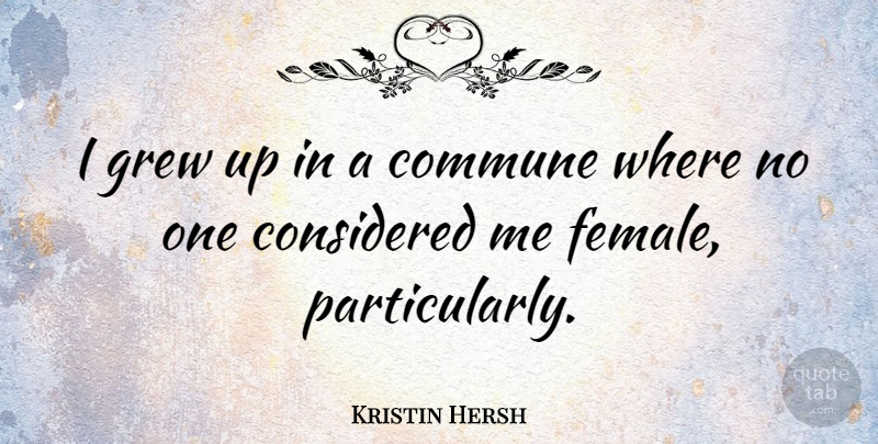 Kristin Hersh Quote About Female, Grew, Grew Up: I Grew Up In A...