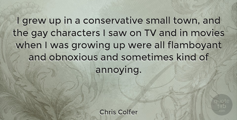 Chris Colfer Quote About Growing Up, Character, Gay: I Grew Up In A...