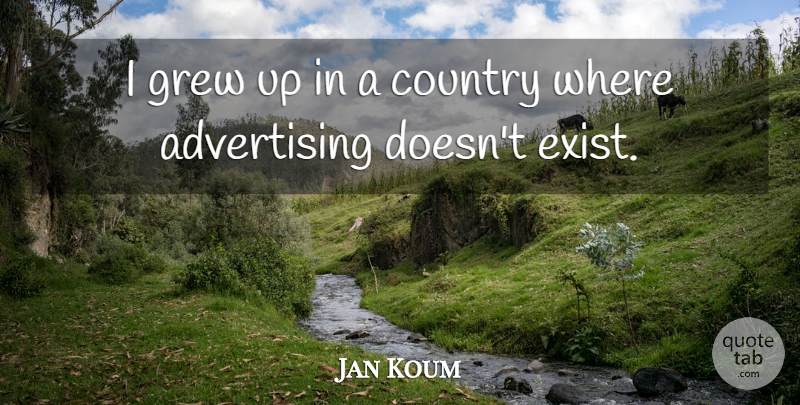 Jan Koum Quote About Advertising, Country: I Grew Up In A...