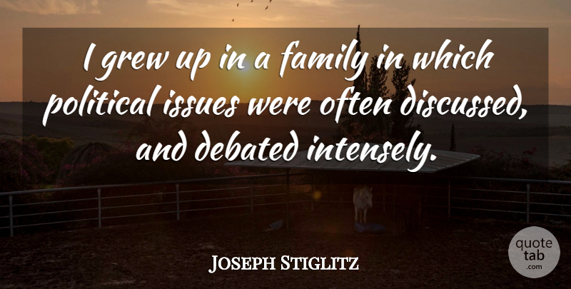 Joseph Stiglitz Quote About Family, Issues, Political: I Grew Up In A...