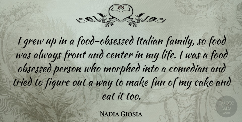 Nadia Giosia Quote About Fun, Italian, Cake: I Grew Up In A...