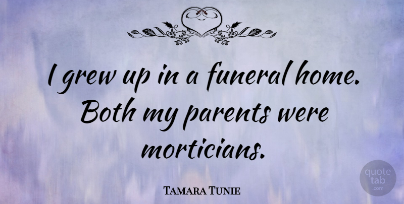 Tamara Tunie Quote About Both, Funeral, Grew, Home, Parents: I Grew Up In A...