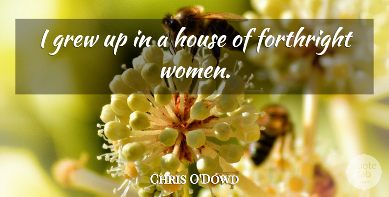 Chris O'Dowd Quote About House, Grew, Grew Up: I Grew Up In A...