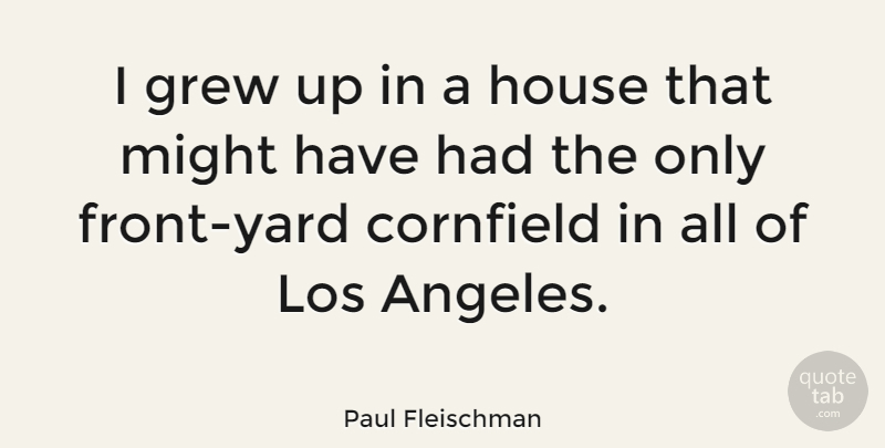Paul Fleischman Quote About Los, Might: I Grew Up In A...