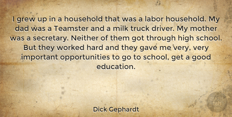 Dick Gephardt Quote About Mother, Dad, School: I Grew Up In A...