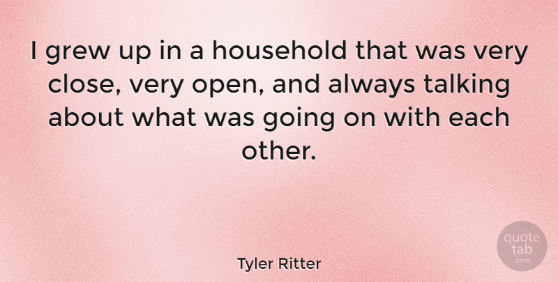 Tyler Ritter Quote About Grew, Household: I Grew Up In A...