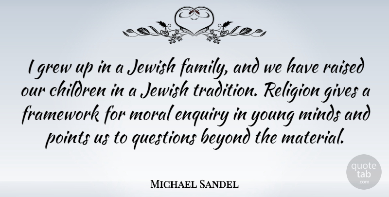 Michael Sandel Quote About Children, Jewish Tradition, Giving: I Grew Up In A...