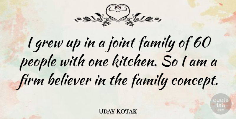 Uday Kotak Quote About Believer, Family, Firm, Grew, Joint: I Grew Up In A...