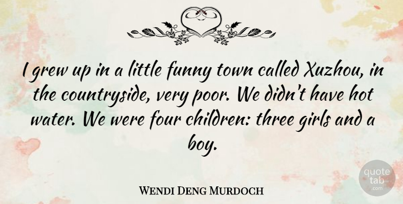 Wendi Deng Murdoch Quote About Four, Funny, Girls, Grew, Hot: I Grew Up In A...