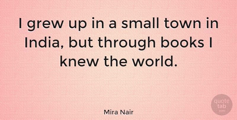 Mira Nair Quote About Book, World, Towns: I Grew Up In A...
