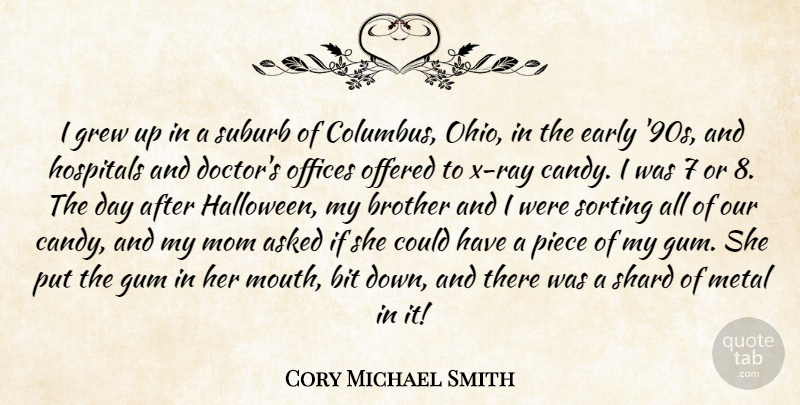 Cory Michael Smith Quote About Asked, Bit, Early, Grew, Gum: I Grew Up In A...